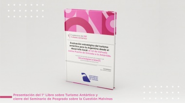 Se presentó el 1° Libro sobre Turismo Antártico y dio cierre al Seminario de Posgrado sobre la Cuestión Malvinas
