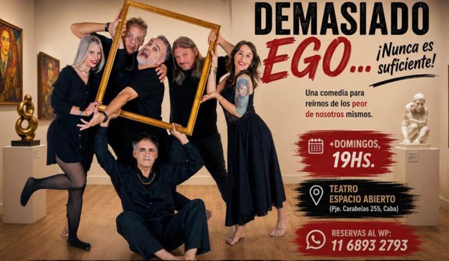 Se viene el estreno de “Demasiado ego… ¡Nunca  es suficiente!”, una comedia ácida y delirante